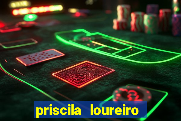 priscila loureiro vila nova